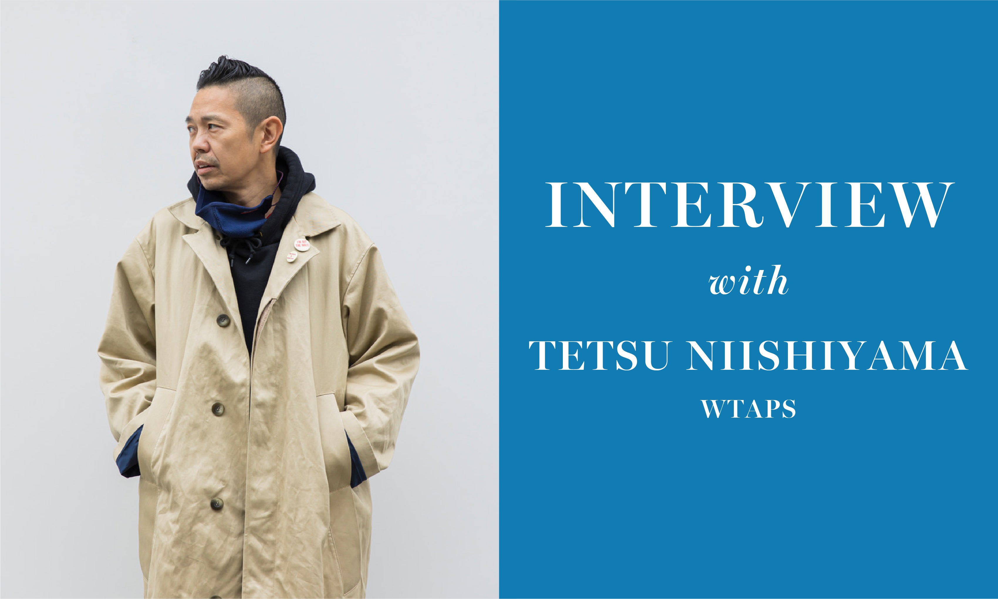 INTERVIEW WITH TETSU NISHIYAMA / WTAPS, DESCENDANT, FORTY PERCENT ...