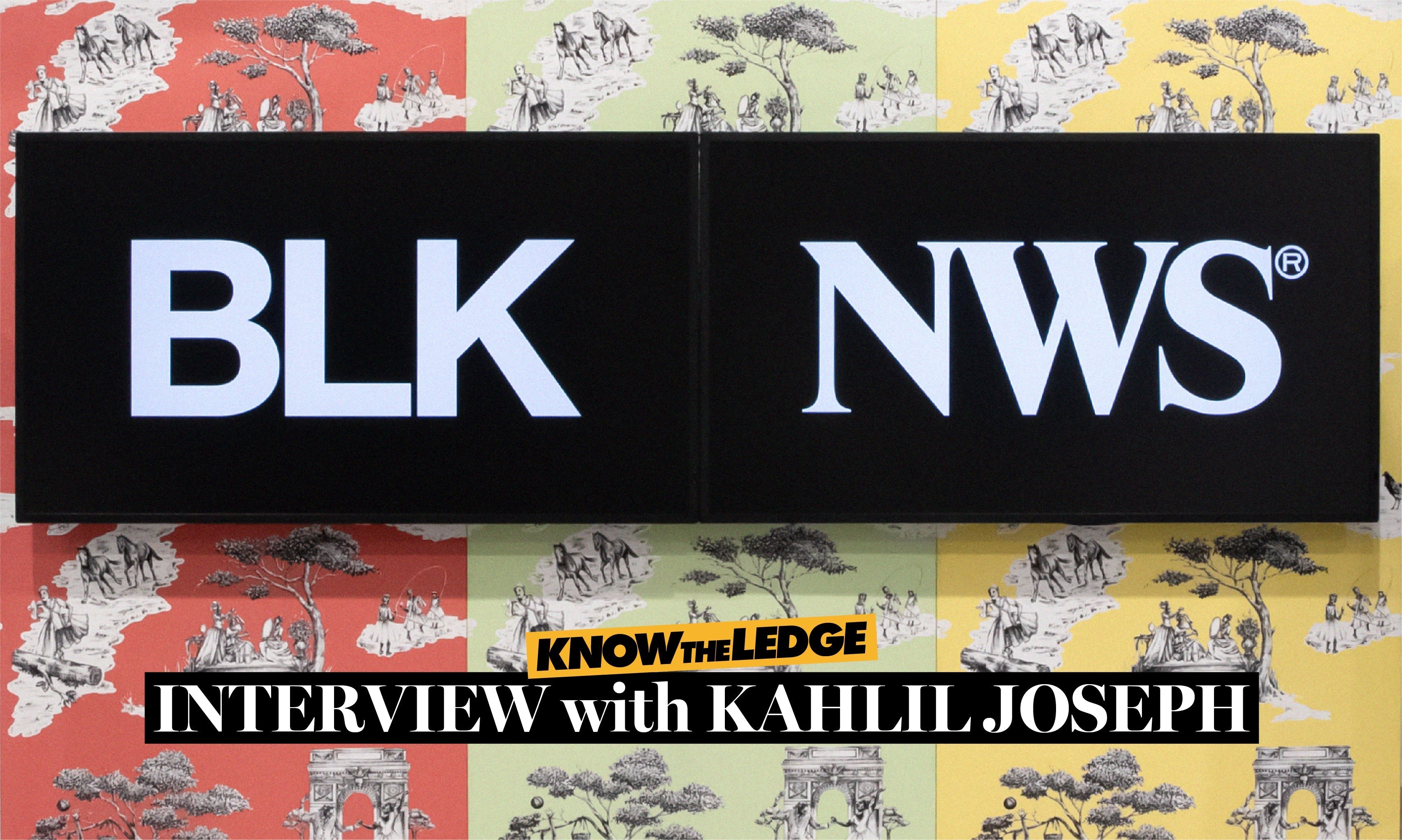 KNOW THE LEDGE / INTERVIEW WITH KAHLIL JOSEPH
