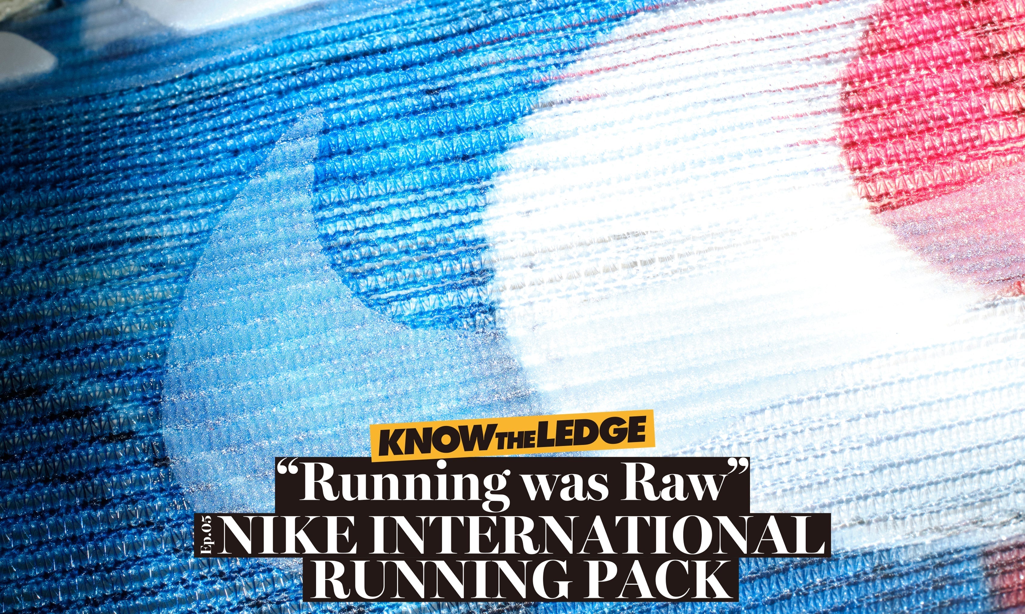 KNOW THE LEDGE / Running was Raw Epi.05 NIKE INTERNATIONAL RUNNING PACK